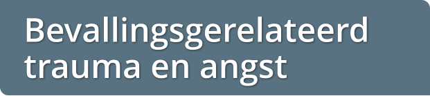 Bevallingsgerelateerd  trauma en angst