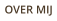 OVER MIJ
